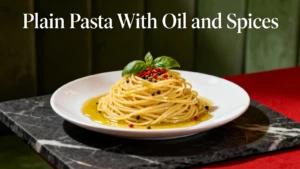 Plain Pasta With Oil and Spices: A Simple Italian Delight